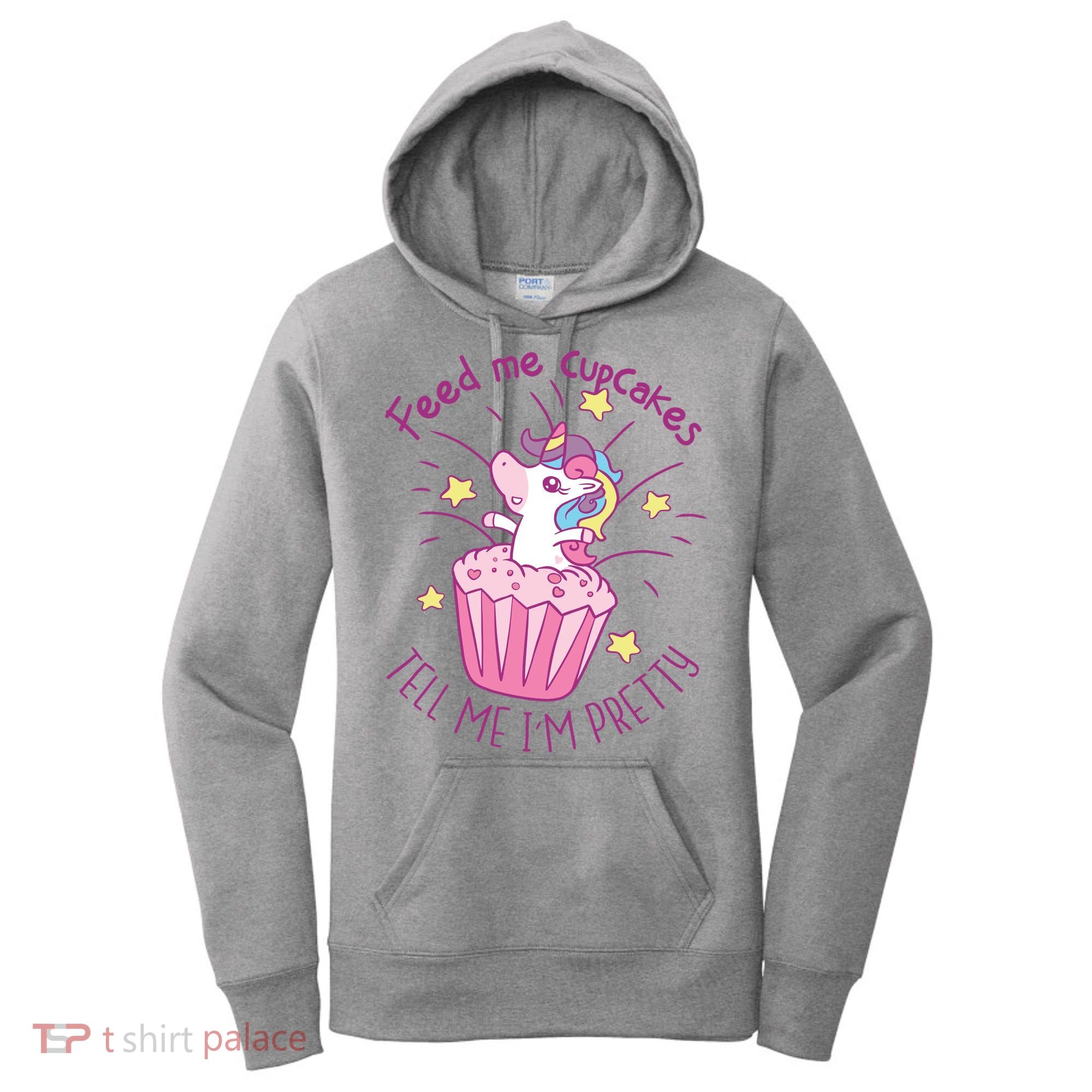 Feed Me Cupcakes Tell Me I'm Pretty Women's Hoodie