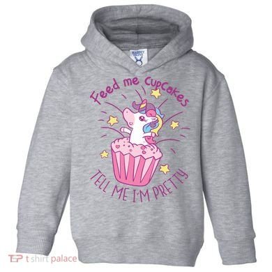 Feed Me Cupcakes Tell Me I'm Pretty Toddler Hoodie