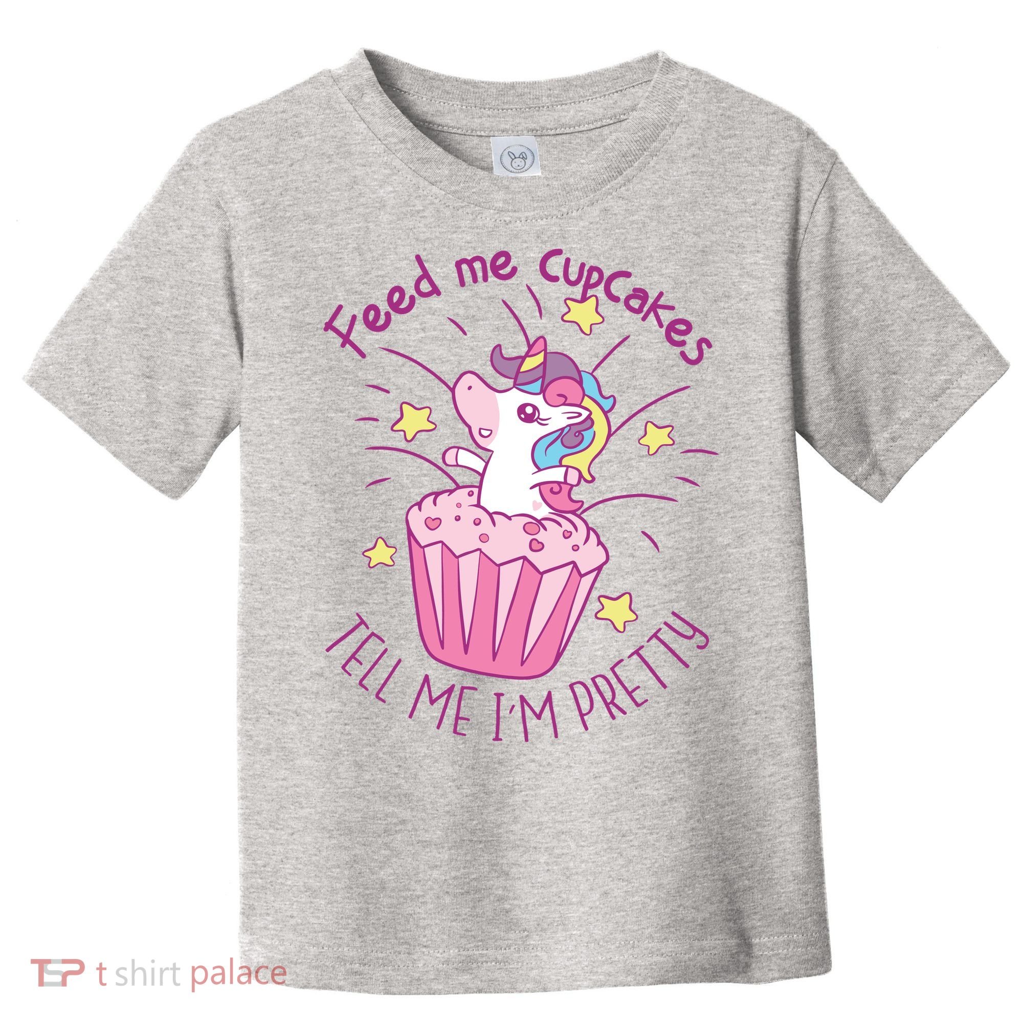 Feed Me Cupcakes Tell Me I'm Pretty Toddler T-Shirt