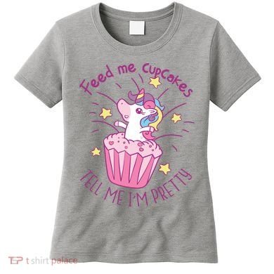 Feed Me Cupcakes Tell Me I'm Pretty Women's T-Shirt