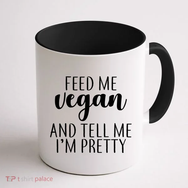 Feed me Vegan And Tell Me I'm Pretty Coffee Mug