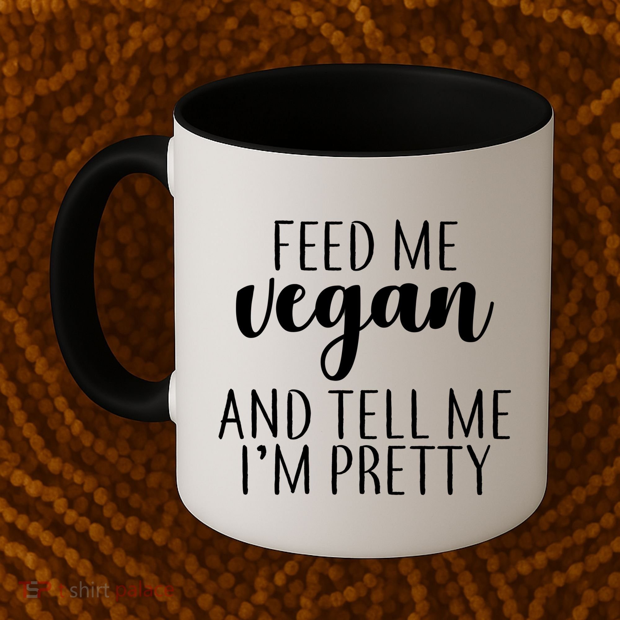 Feed me Vegan And Tell Me I'm Pretty Coffee Mug