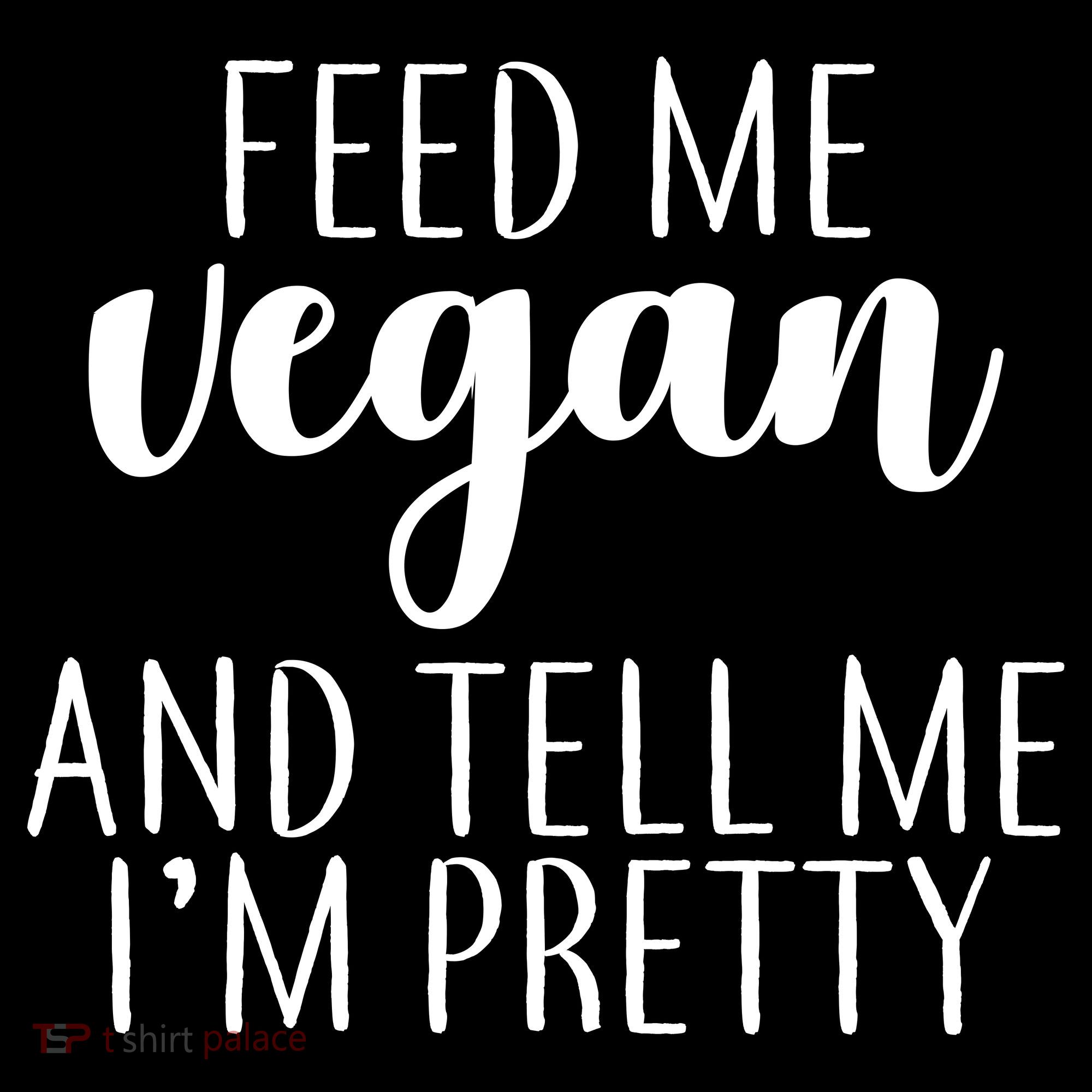Feed me Vegan And Tell Me I'm Pretty Women's Hoodie