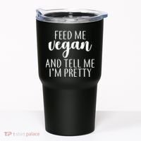 Feed me Vegan And Tell Me I'm Pretty Tumbler thumb 0
