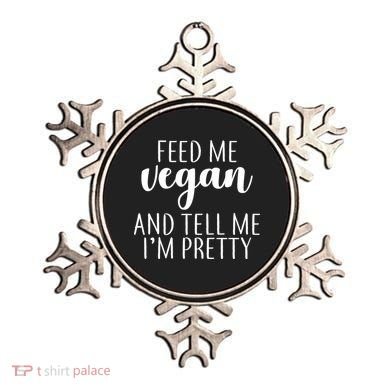 Feed me Vegan And Tell Me I'm Pretty Ornament