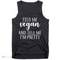 Feed me Vegan And Tell Me I'm Pretty Tank Top thumb 0