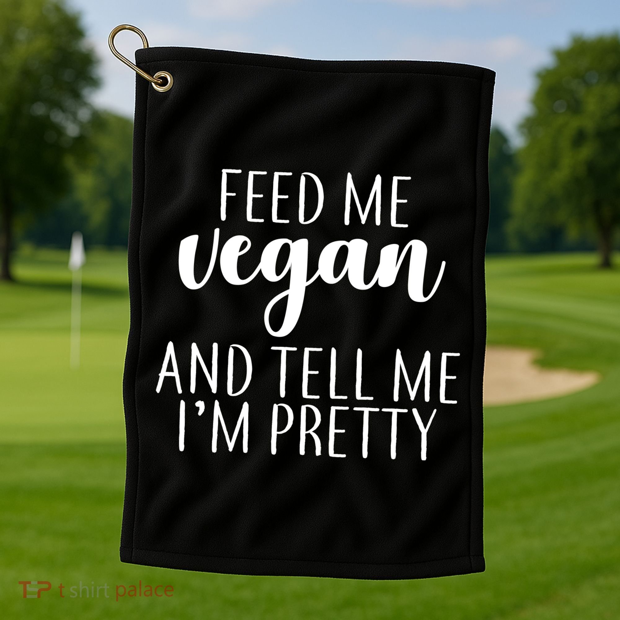 Feed me Vegan And Tell Me I'm Pretty Golf Towel