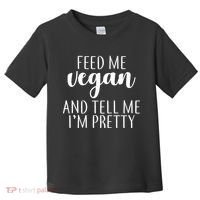 Feed me Vegan And Tell Me I'm Pretty Toddler T-Shirt thumb 0