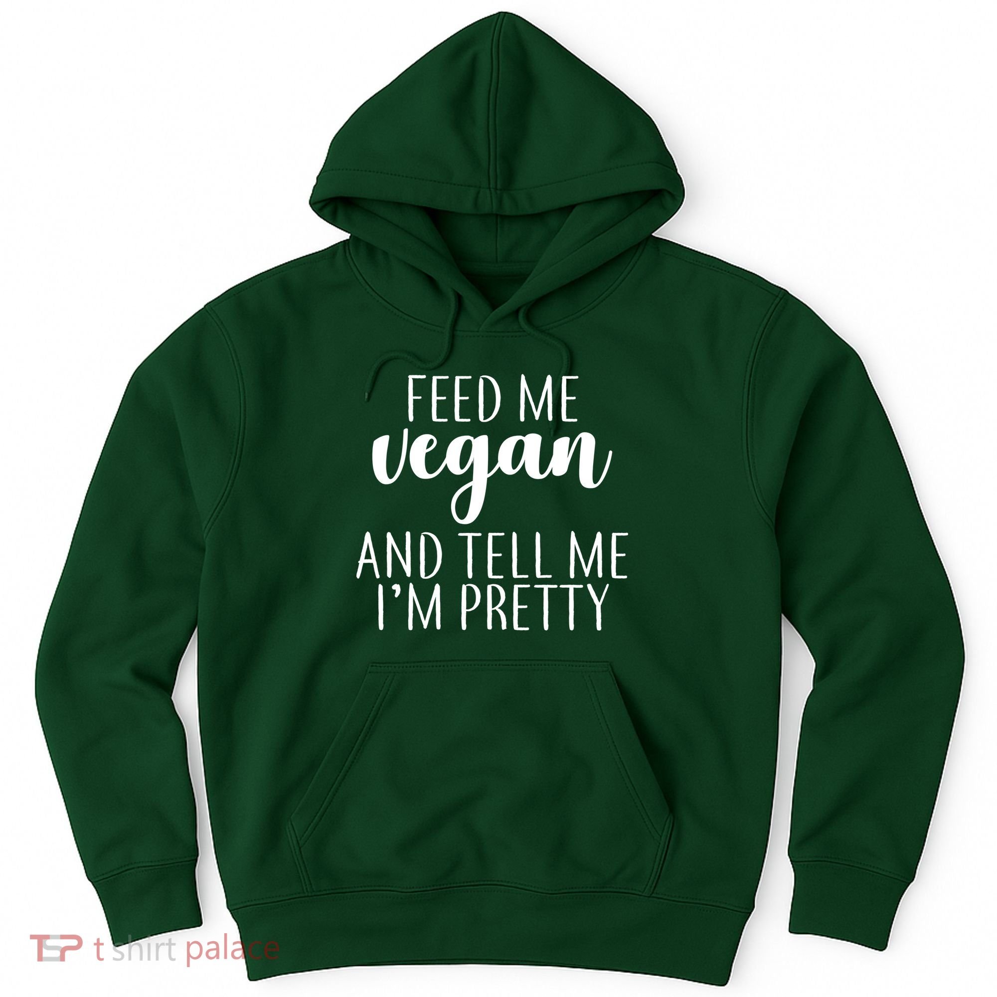 Feed me Vegan And Tell Me I'm Pretty Hoodie