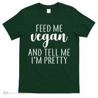 Feed me Vegan And Tell Me I'm Pretty T-Shirt thumb 0