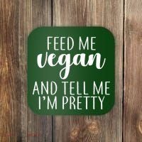 Feed me Vegan And Tell Me I'm Pretty Coaster thumb 0