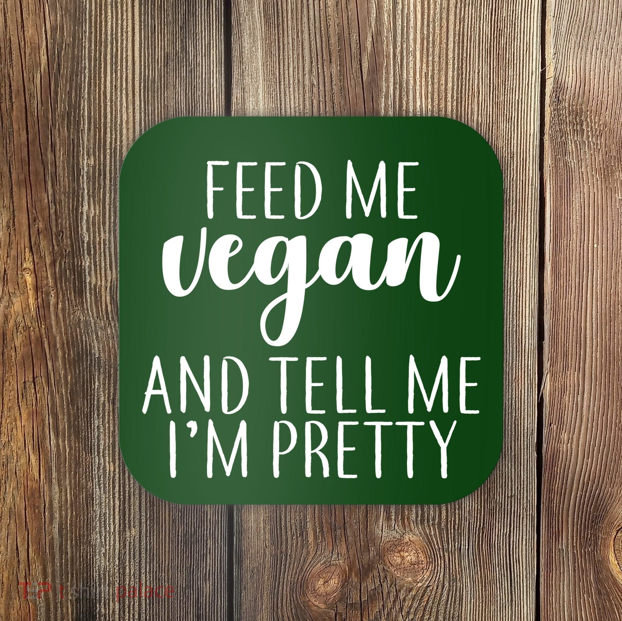 Feed me Vegan And Tell Me I'm Pretty Coaster