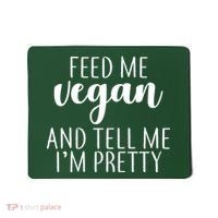 Feed me Vegan And Tell Me I'm Pretty Mousepad thumb 0