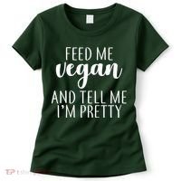 Feed me Vegan And Tell Me I'm Pretty Women's T-Shirt thumb 0