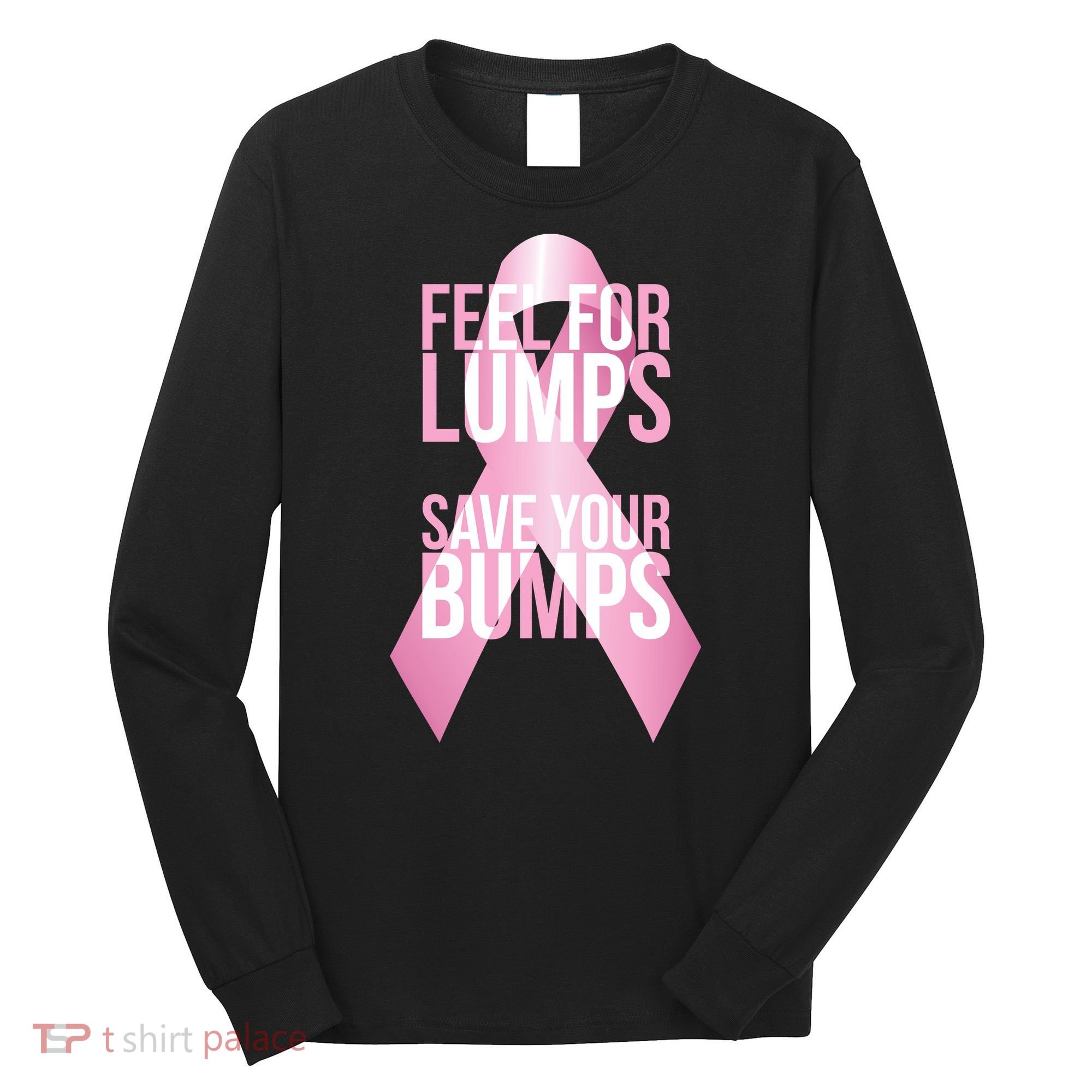 Feel For Lumps, Save Your Bumps - Breast Cancer Awareness Long Sleeve Shirt