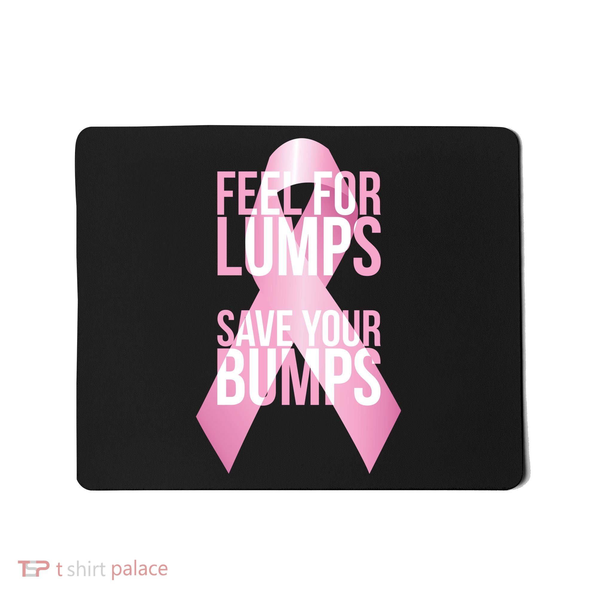Feel For Lumps, Save Your Bumps - Breast Cancer Awareness Mousepad