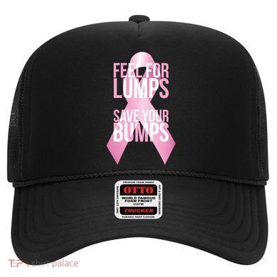 Feel For Lumps, Save Your Bumps - Breast Cancer Awareness Hat