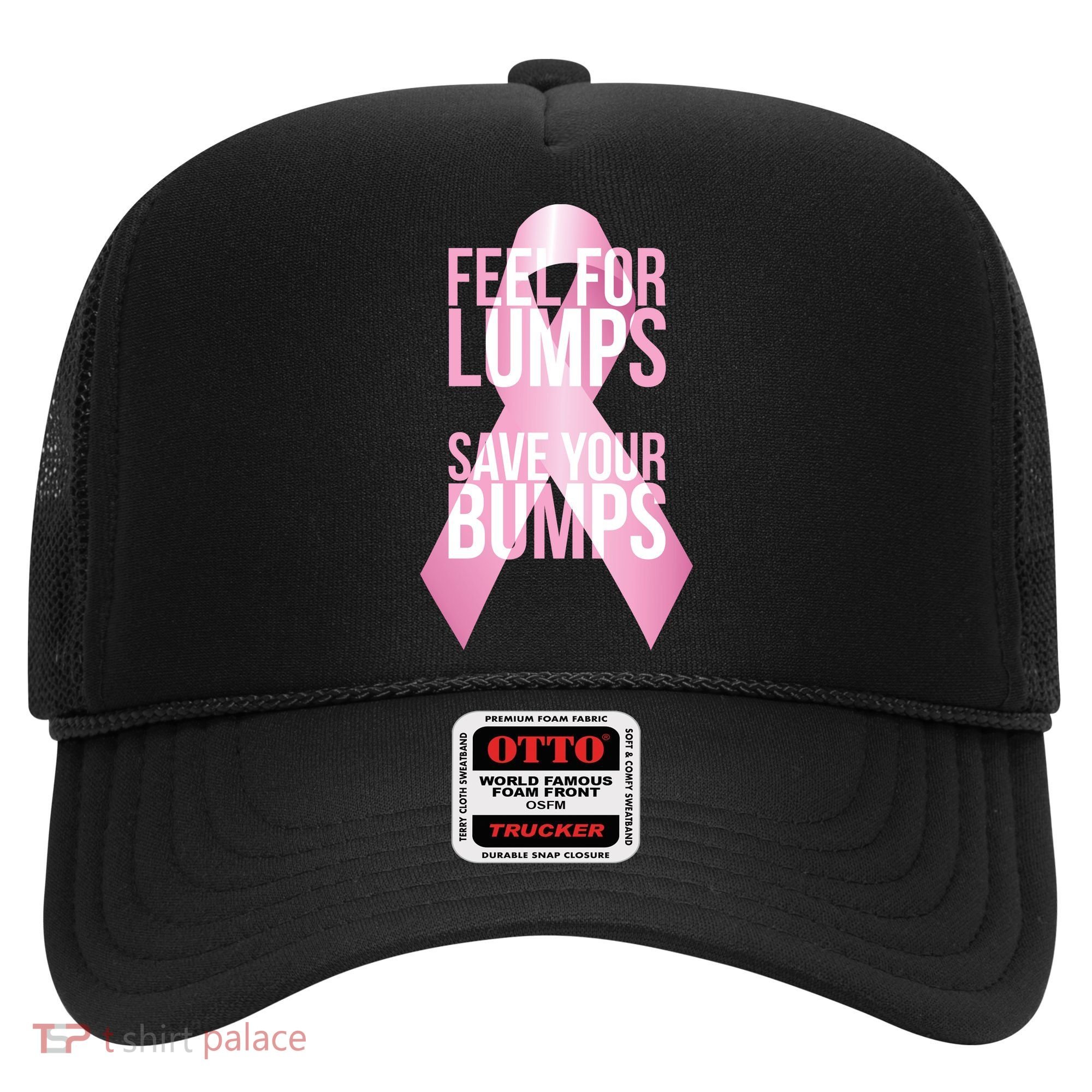Feel For Lumps, Save Your Bumps - Breast Cancer Awareness Hat