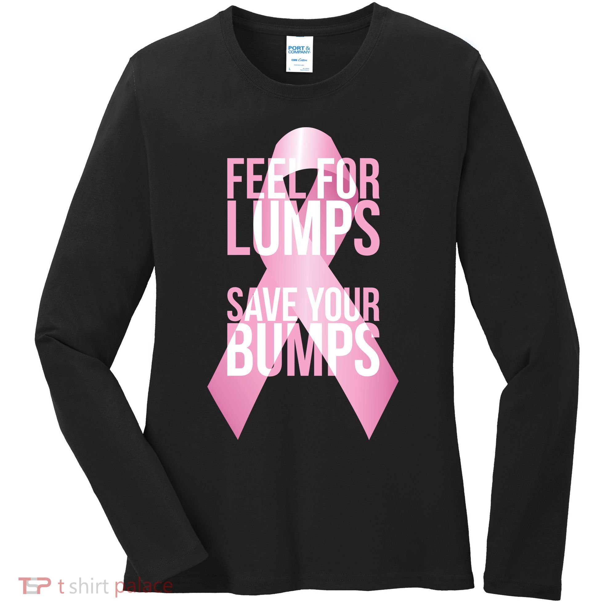 Feel For Lumps, Save Your Bumps - Breast Cancer Awareness Women's Long Sleeve Shirt