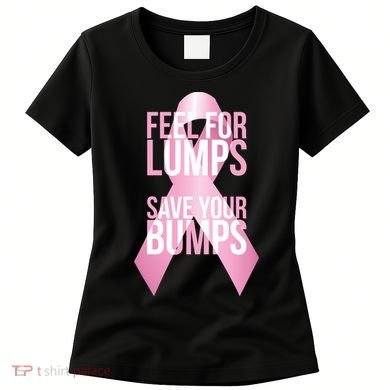 Feel For Lumps, Save Your Bumps - Breast Cancer Awareness Women's T-Shirt