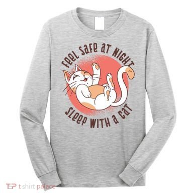 Feel Safe At Night Sleep With A Cat Long Sleeve Shirt