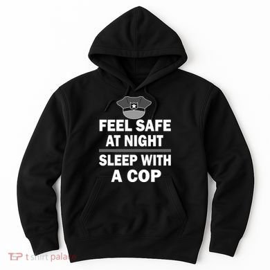 Feel Safe At Night Sleep With A Cop Hoodie