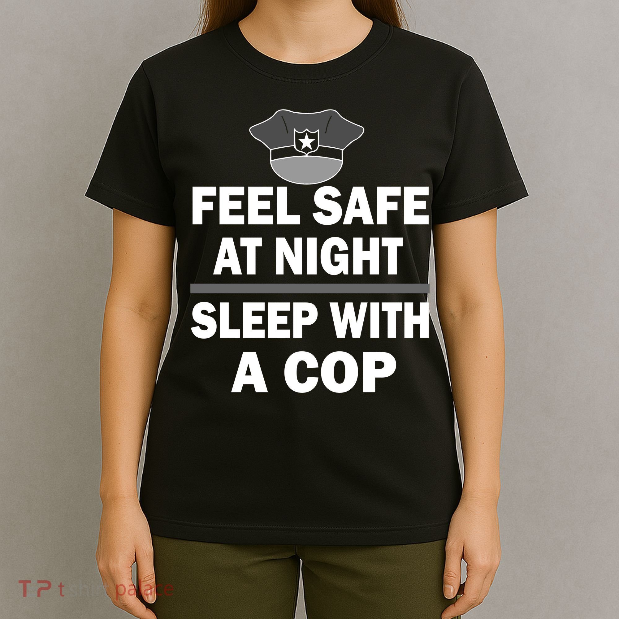 Feel Safe At Night Sleep With A Cop T-Shirt