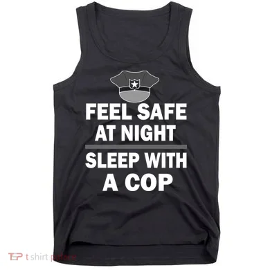 Feel Safe At Night Sleep With A Cop Tank Top