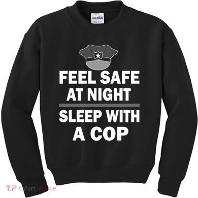 Feel Safe At Night Sleep With A Cop Kids Sweatshirt