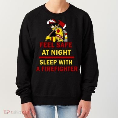 Feel Safe At Night Sleep With A Firefighter Women's Sweatshirt
