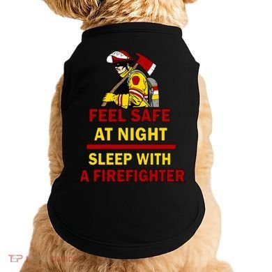 Feel Safe At Night Sleep With A Firefighter Doggie Tank