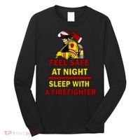 Feel Safe At Night Sleep With A Firefighter Long Sleeve Shirt thumb 0