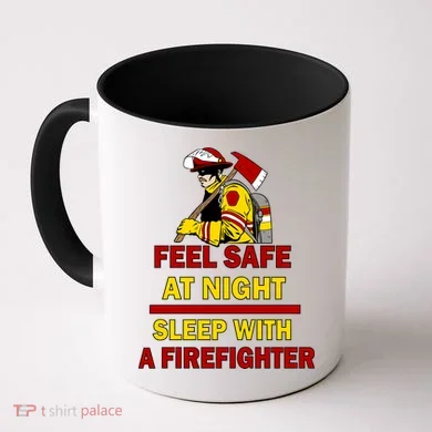 Feel Safe At Night Sleep With A Firefighter Coffee Mug