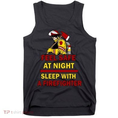 Feel Safe At Night Sleep With A Firefighter Tank Top