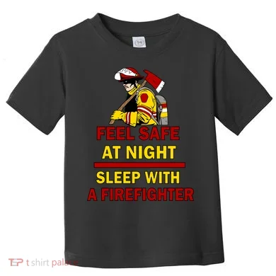 Feel Safe At Night Sleep With A Firefighter Toddler T-Shirt