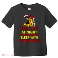 Feel Safe At Night Sleep With A Firefighter Toddler T-Shirt thumb 0