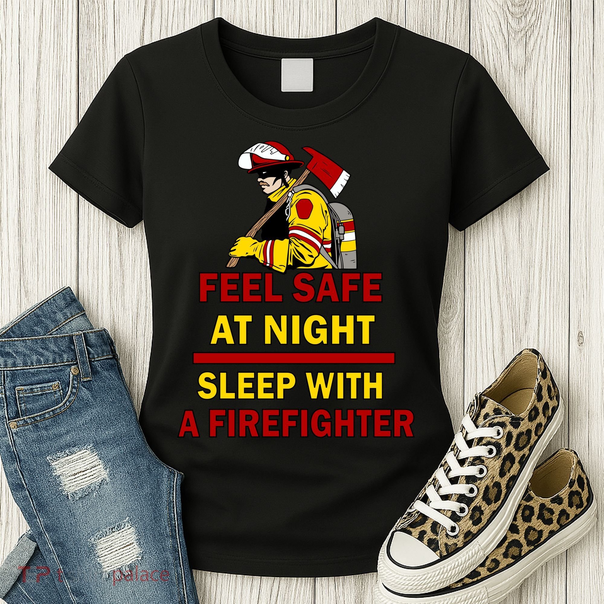 Feel Safe At Night Sleep With A Firefighter Women's T-Shirt