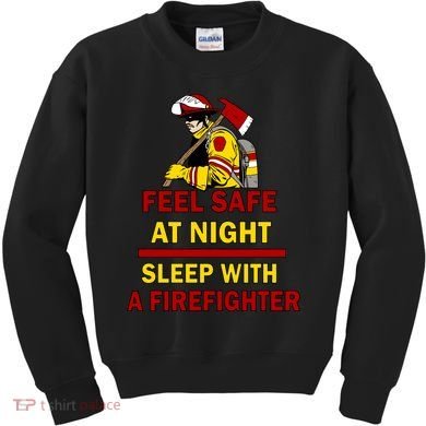 Feel Safe At Night Sleep With A Firefighter Kids Sweatshirt