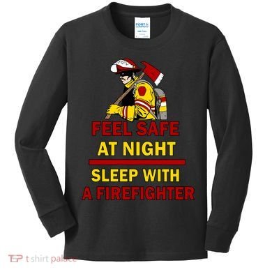 Feel Safe At Night Sleep With A Firefighter Kids Long Sleeve Shirt