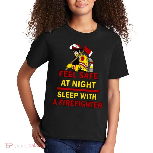 Feel Safe At Night Sleep With A Firefighter Kids T-Shirt