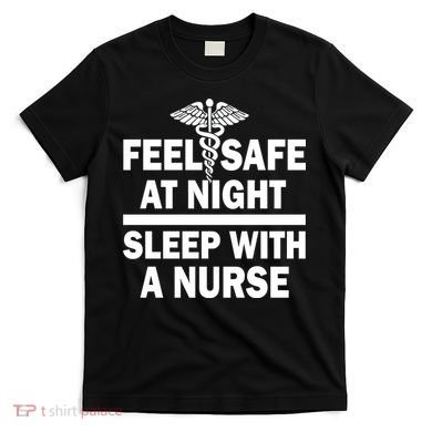 Feel Safe At Night Sleep With A Nurse T-Shirt