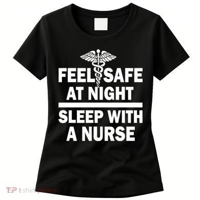 Feel Safe At Night Sleep With A Nurse Women's T-Shirt