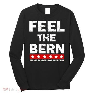Feel The Bern Bernie Sanders Long Sleeve Shirt