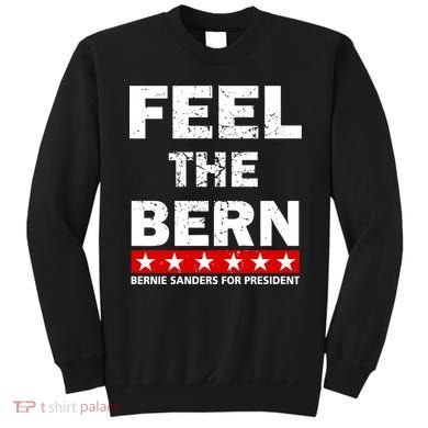 Feel The Bern Bernie Sanders Sweatshirt