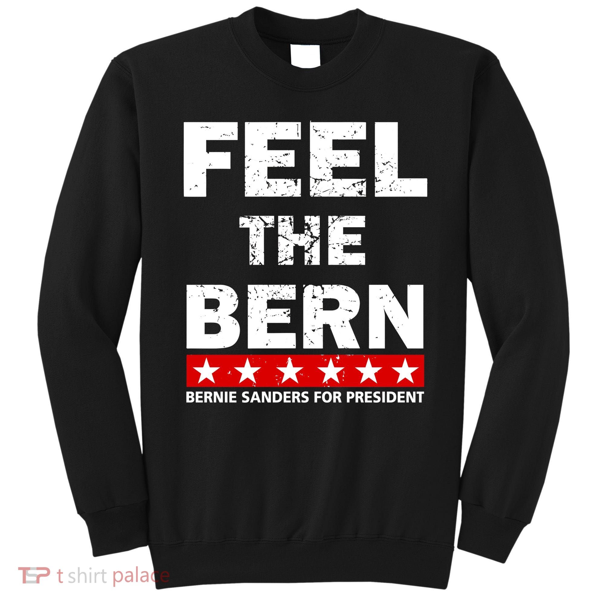 Feel The Bern Bernie Sanders Sweatshirt