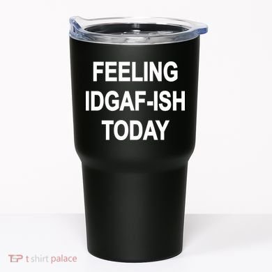 Feeling IDGAF-Ish Today Tumbler