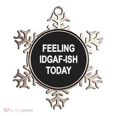 Feeling IDGAF-Ish Today Ornament
