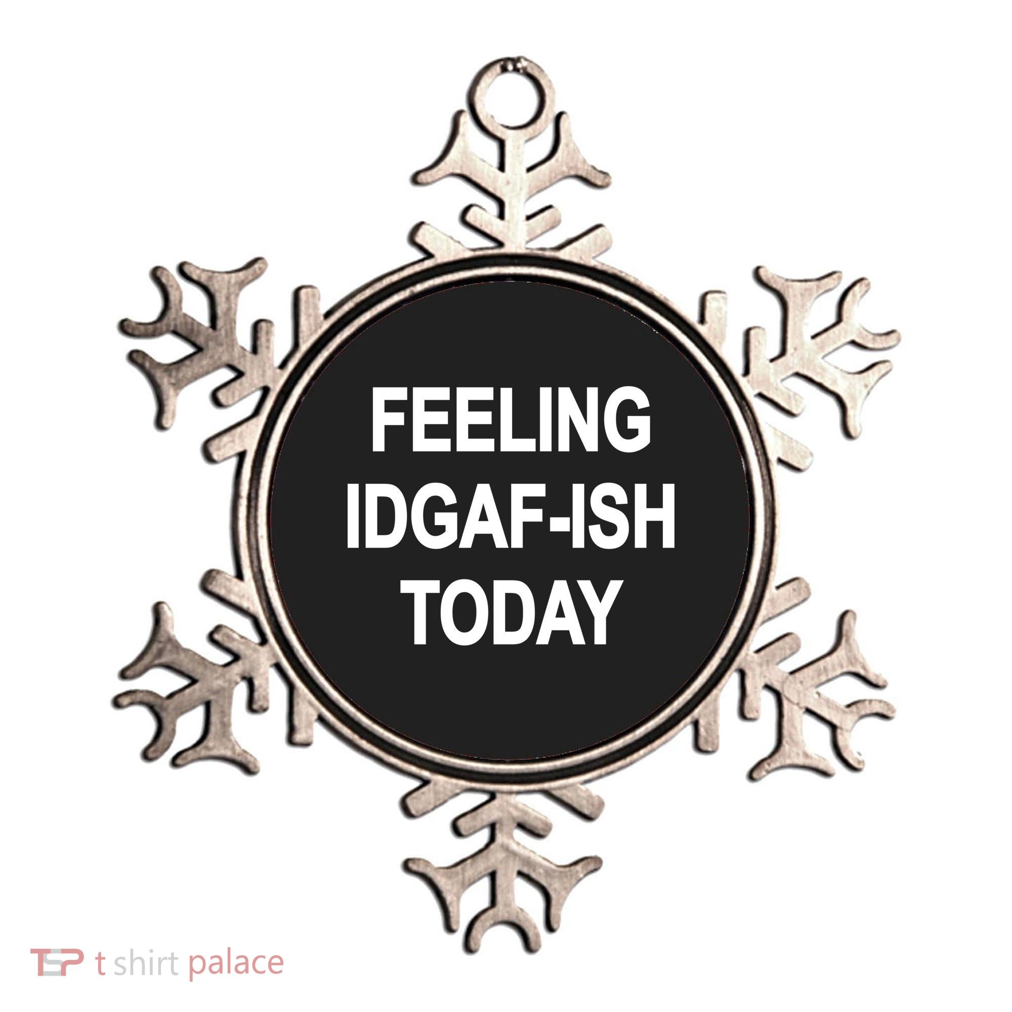 Feeling IDGAF-Ish Today Ornament