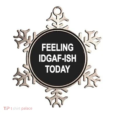 Feeling IDGAF-Ish Today Ornament