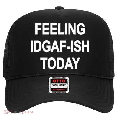 Feeling IDGAF-Ish Today Hat